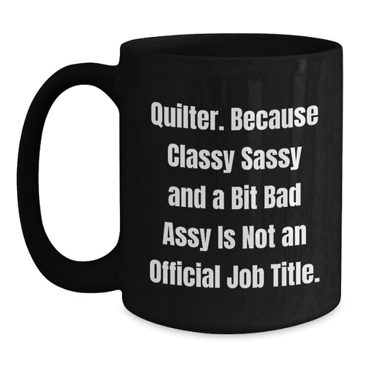 Quilter Gifts from Friends and Family - Funny Black Coffee Mug, 11oz or 15oz, Microwave and Dishwasher Safe, Inspirational Quote - Main