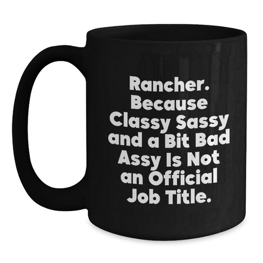 Rancher Classy Sassy Gifts, Funny Quote Black Coffee Mug for Graduation, Gifts from Friends, Family, or Coworkers, 11oz or 15oz, Microwave and Dishwasher Safe - Main
