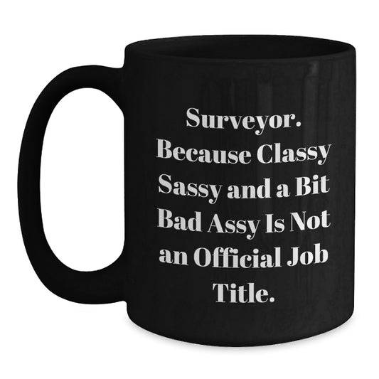 Funny Surveyor Gifts for Mother's Day - Classy Sassy Surveyor Black Coffee Mug Gifts from Friends for Surveyor - Main