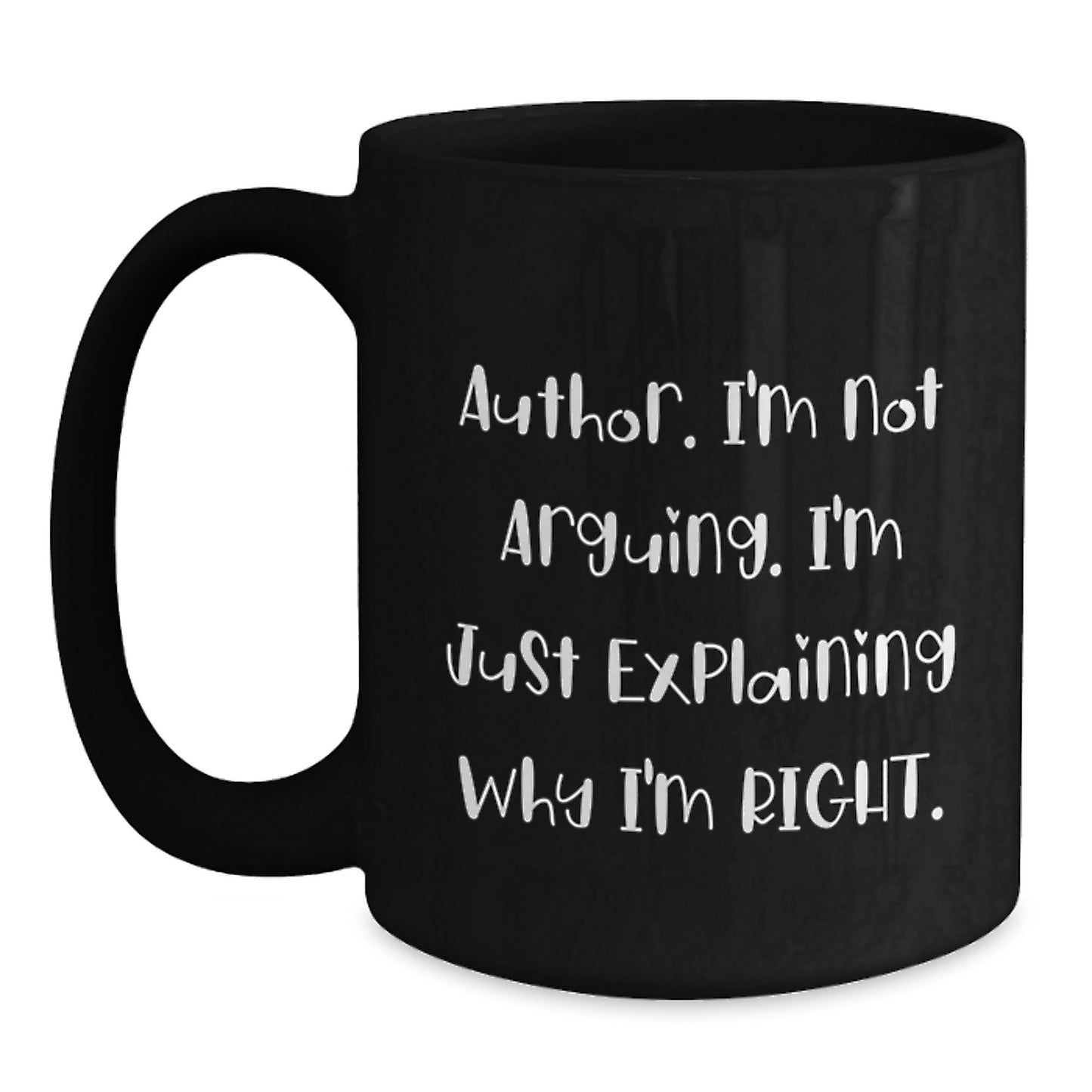 Author Quote Funny Black Coffee Mug Gifts from Friends for Graduation, I'm Not Arguing. I'm Just Explaining Why I'm Right., - Main