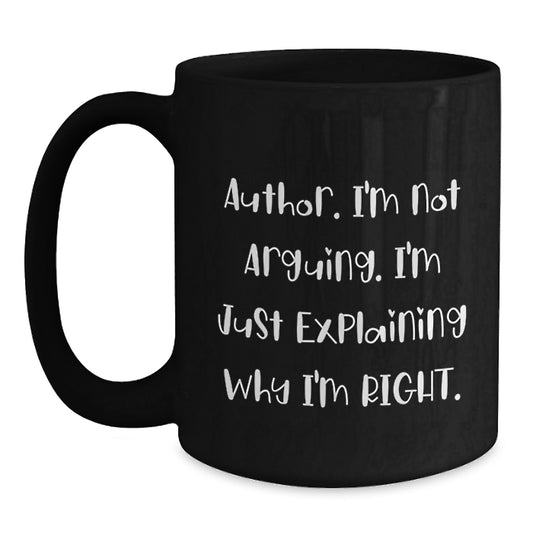 Author Quote Funny Black Coffee Mug Gifts from Friends for Graduation, I'm Not Arguing. I'm Just Explaining Why I'm Right., - Main