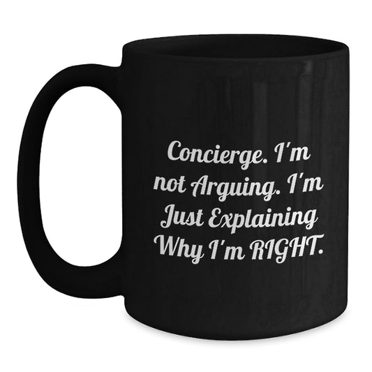Funny Concierge Gifts from Family, Unique Black Coffee Mug for Concierge Graduation, 'I'm Not Arguing. I'm Just Explaining Why I'm Right.' - Main