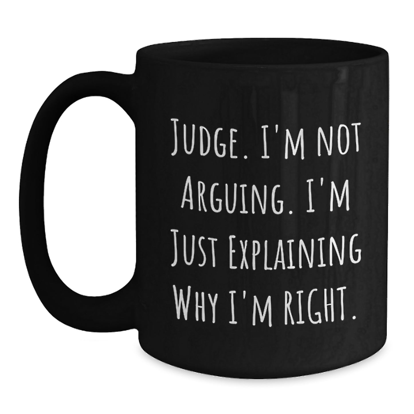 Funny Judge Gifts for Judge, Black Coffee Mug, 'I'm Not Arguing, I'm Just Explaining Why I'm Right' Graduation Unique Gifts from Friends - Main