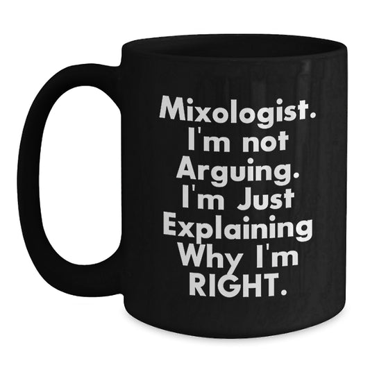 Mixologist Gifts, Funny Black Coffee Mug, 'I'm Not Arguing... I'm Just Explaining Why I'm Right.' Graduation Unique Gifts from Friends - Main