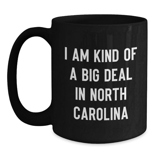 North Carolina Gifts from Friends - Funny Black Coffee Mug I Am Kind Of A Prime Selection In North Carolina Birthday Unique Gifts - Main