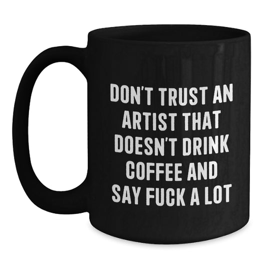 Funny Artist Gifts from Friends to Artist, Don't Trust An Artist That Doesn't Drink Coffee And Say F--k A Lot, Graduation Unique Gifts for Artist - Main