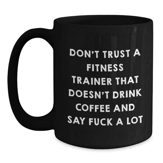 Funny Fitness Trainer Gifts for Men from Coworkers - Don't Trust A Fitness Trainer That Doesn't Drink Coffee And Say F--k A Lot - Black Coffee Mug for Graduation Unique Gifts - Main