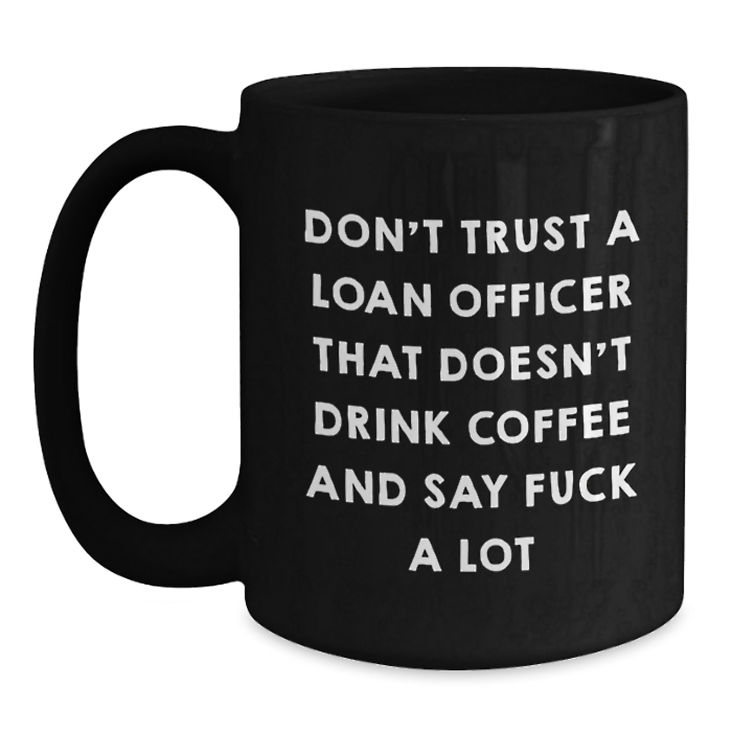 Funny Loan Officer Gifts from Friends - Don't Trust a Loan Officer That Doesn't Drink Coffee, Gifts for Loan Officer, Unique Graduation Gifts, Black Coffee Mug - Main