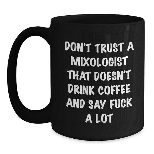 Funny Mixologist Gifts from Friends for Graduation, Black Coffee Mug for Coffee Lovers, Don't Trust a Mixologist That Doesn't Drink Coffee and Say F--k a Lot - Main
