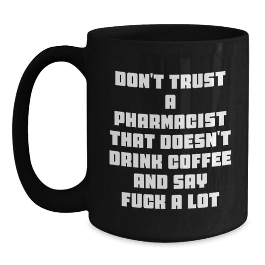 Funny Pharmacist Gifts from Friends, Unique Black Coffee Mugs for Graduation, Don't Trust A Pharmacist That Doesn't Drink Coffee And Say 'F--k A Lot' - Gifts for Pharmacist Men, Women, Family - Main