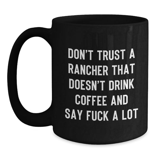 Funny Rancher Gifts for Men - Black Coffee Mug, 'Don't Trust A Rancher That Doesn't Drink Coffee' - Main