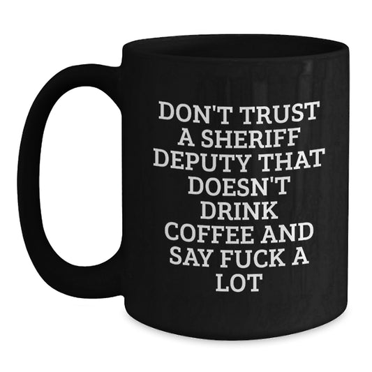 Funny Sheriff Deputy Gifts for Men, 'Don't Trust A Sheriff Deputy That Doesn't Drink Coffee And Say F--k A Lot' Black Coffee Mug, Graduation Unique Gifts from Men to Sheriff Deputy - Main