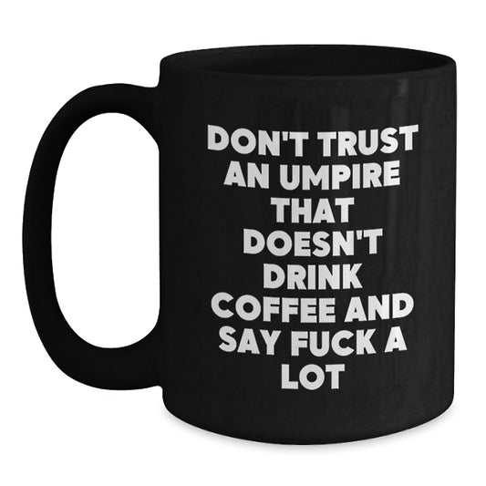 Funny Umpire Gifts for Men - Don't Trust Umpire Without Coffee, Gifts from Friends for Umpire, Black Coffee Mug, Graduation Unique Gifts - Main