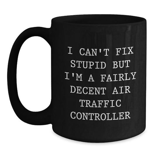 Funny Air Traffic Controller Black Coffee Mug Gifts from Women to Men on Valentine's - I Can't Fix Stupid - Main
