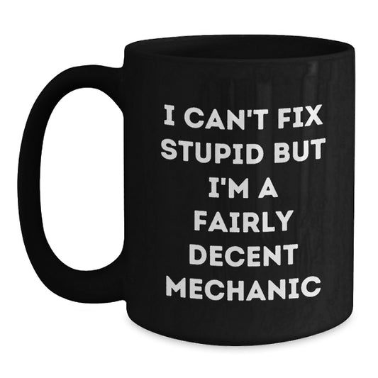 Mechanic Gift for Him - Humorous Keepsake Coffee Mug - I Can't Fix - Main