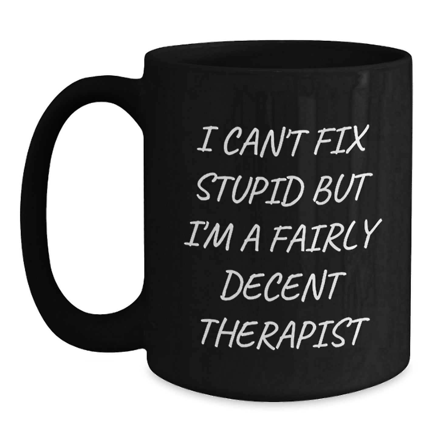 Funny Gifts from Men to Therapist, Black Coffee Mug for Graduation, I Can't Fix Stupid But I'm A Fairly Decent Therapist Quote - Main
