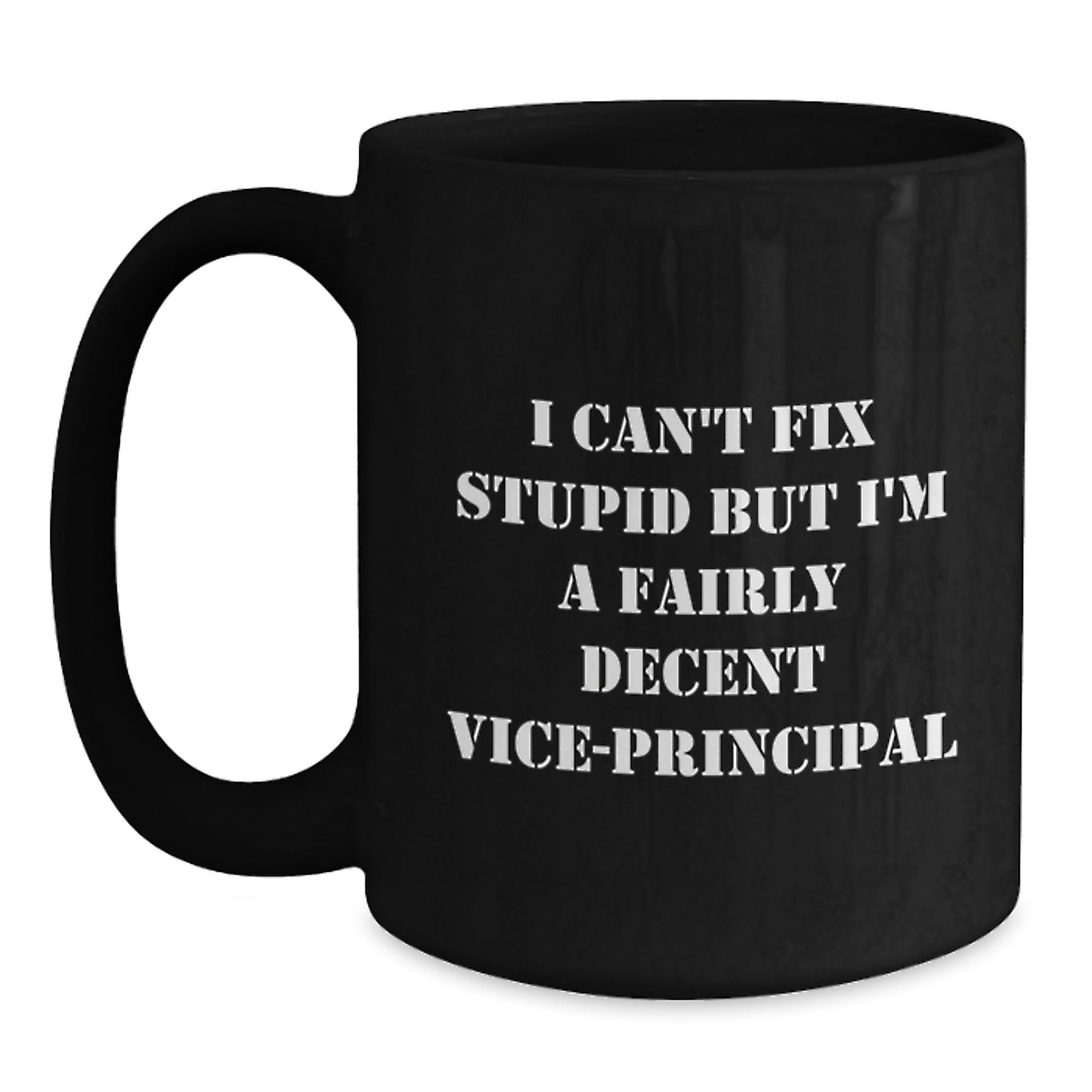 Funny Vice-principal Gifts from Friends, Gifts for Vice-principal, Black Coffee Mug with I Can't Fix Stupid But I'm A Fairly Decent Vice-principal Quote, Graduation Unique Gifts - Main