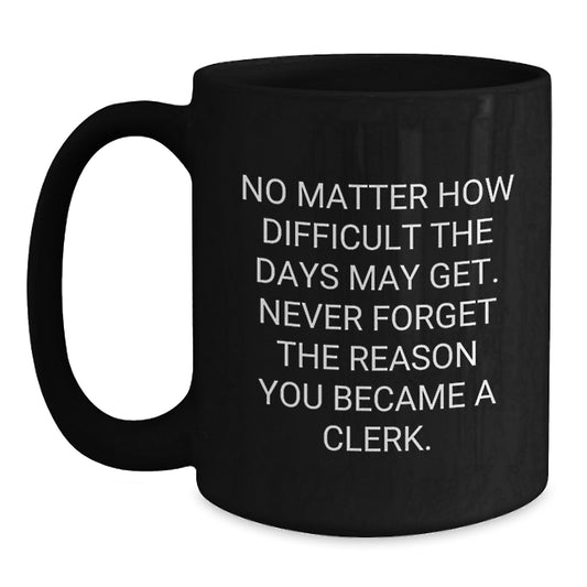 Clerk Inspirational Quote Gifts from Friends to Clerk, Black Coffee Mug for Graduation Unique Gifts - Main