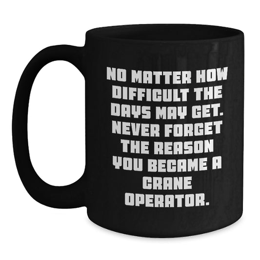 Funny Inspirational Crane Operator Gifts from Family to Crane Operator Graduation Unique Gifts, Funny Black Coffee Mug, Gift for Crane Operator - Main
