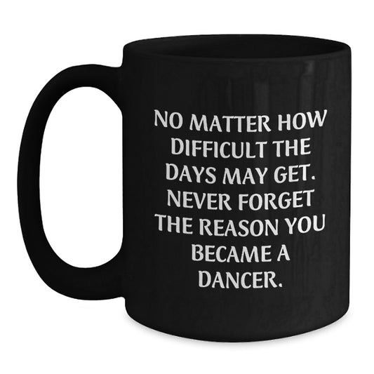 Graduation Unique Gifts for Dancer Friends - Inspirational Black Coffee Mug - Dancer Gifts from Men to Women - Main