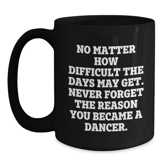 Dancer Inspirational Gifts from Friends to Graduation Unique Dancer Black Coffee Mugs with Funny Quote - Main