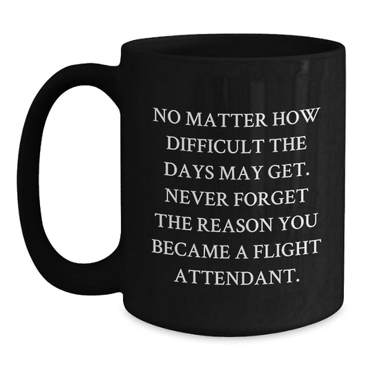 Inspiring Gifts from Friends and Family for Flight Attendants - 'No Matter How Difficult...' Black Coffee Mug, Graduation Unique Gifts - Main