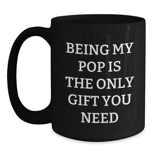 Funny Christmas Unique Gifts for Pop, Black Coffee Mug with Inspirational Quote 'Being My Pop Is The Only Gift You Need', Gifts from Family - Main