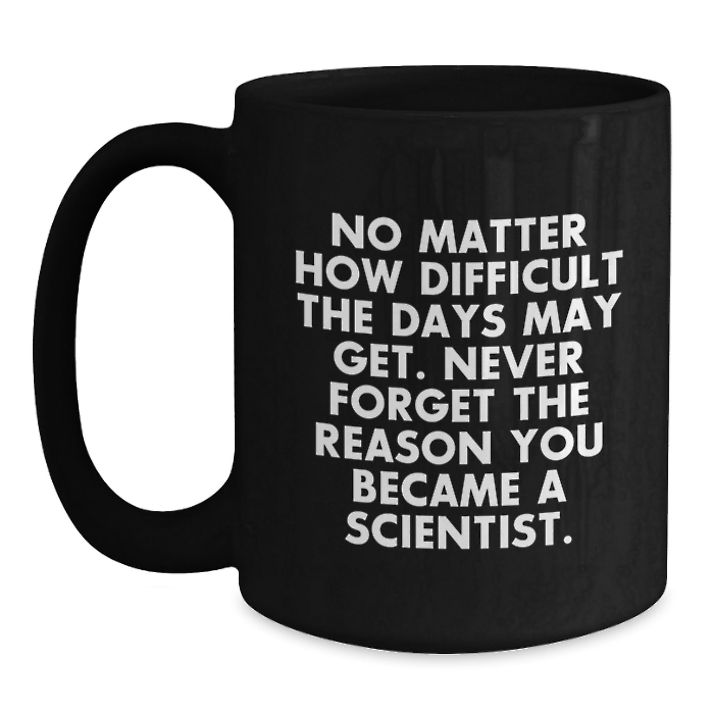 Funny Scientist Gifts for Graduation, 'No Matter How Difficult...' Quote Black Coffee Mug, Gifts from Friends to Men, Women, Coworkers, Family - Main