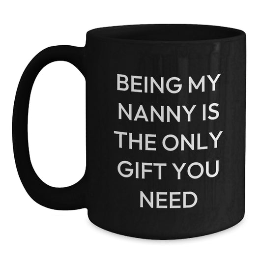 Nanny Gifts from Men, Gifts for Nanny - Inspirational Funny Quote, Black Coffee Mug, 11oz or 15oz, Microwave and Dishwasher Safe - Main