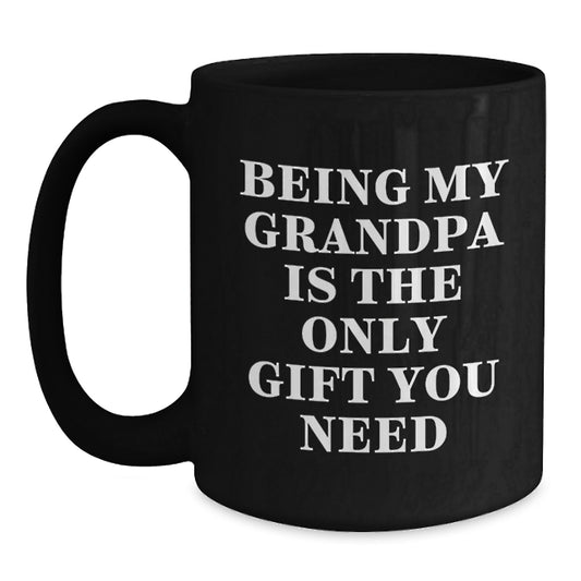 Funny Grandpa Gifts, Black Coffee Mug, 'Being My Grandpa Is The Only Gift You Need', Unique Graduation Mugs Gifts from Men to Grandpa - Main