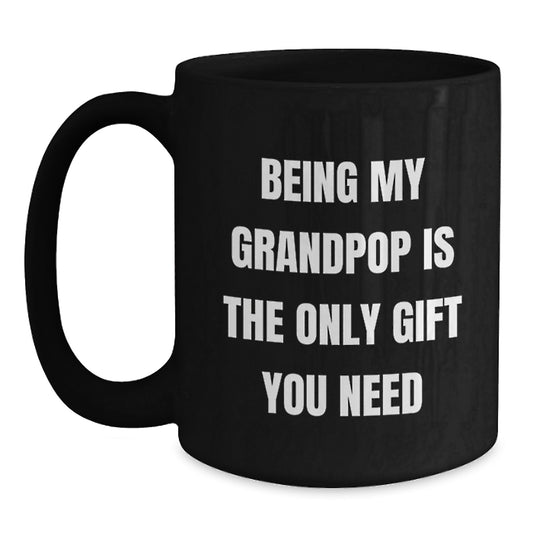 Funny Grandpop Gifts from Family to Grandpop for Graduation Unique Black Coffee Mugs Being My Grandpop Is The Only Gift You Need - Main