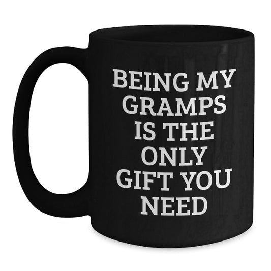 Gramps Gifts from Friends, Family, or Coworkers - 'Being My Gramps Is The Only Gift You Need' Funny Black Coffee Mug - Main
