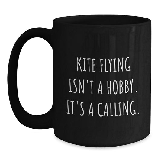 Kite Flying Calling Gifts for Men from Friends, Kite Flyers Enjoy Black Coffee Mugs, Kite Flying Isn't A Hobby, It's A Calling., Unique Graduation Gifts for Men - Main