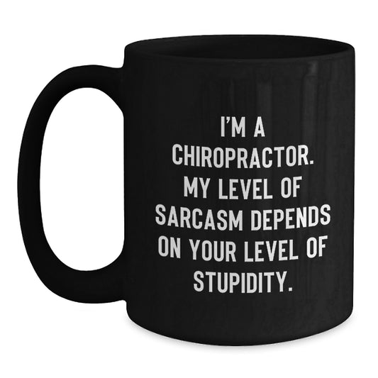 Funny Chiropractor Gifts for Graduation, 'I'm A Chiropractor. My Level Of Sarcasm Depends On Your Level Of Stupidity.' Black Coffee Mug for Chiropractor Men Women Friends - Main
