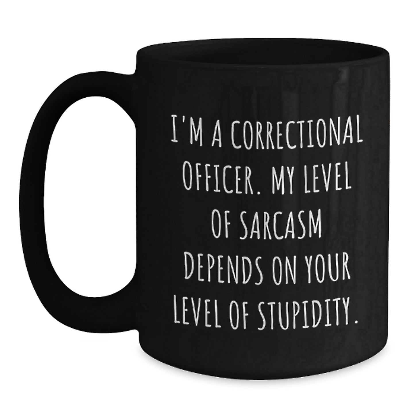 Correctional Officer Sarcasm Gifts from Friends for Black Coffee Mug, Funny Quote, Graduation Unique Gifts - Main