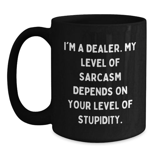 Dealer Humor Gifts from Friends or Family - Funny Black Coffee Mug, 11oz or 15oz, Microwave and Dishwasher Safe, Graduation Unique Gifts for Him or Her - Main
