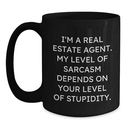 Funny Real Estate Agent Gifts, Black Coffee Mug for Birthday, Gifts from Friends to Real Estate Agent, I'm A Real Estate Agent, Sarcasm Depends On Your Level Of Stupidity - Main