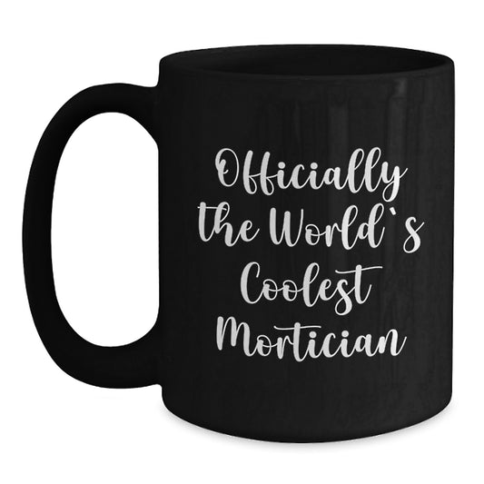 Funny Mortician Gifts for Him or Her, Black Coffee Mug with Inspirational Quote, Gifts from Men to Women, Coworkers, or Family, Unique Graduation Present - Main