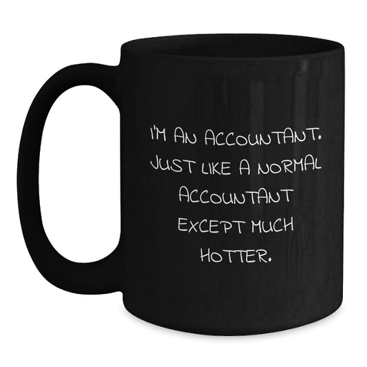 Funny Accountant Gifts, Birthday Unique Presents for Accountants, Black Coffee Mugs with I'm An Accountant, Just Like A Normal Accountant Except Much Hotter. - Main