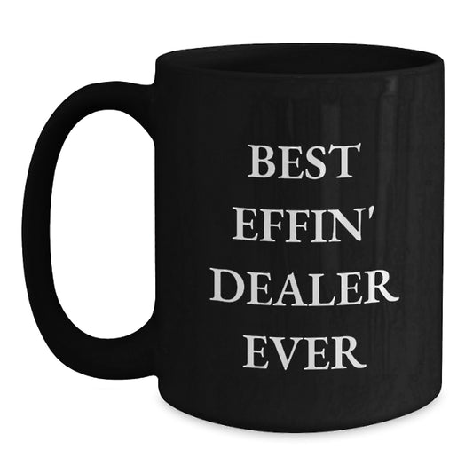 Funny Dealer Gifts for Men Friends - Best Effin' Dealer Ever Quote Black Coffee Mug - Main