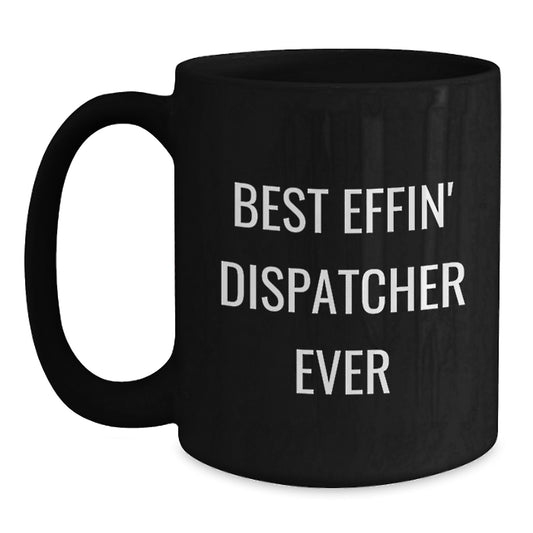 Funny Dispatcher Gifts for Men Best 'Effin' Dispatcher Ever, Black Coffee Mug, Graduation Unique Gifts from Friends - Main