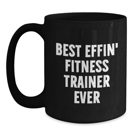 Funny Fitness Trainer Gifts for Men from Friends - Best Effin' Fitness Trainer Ever Black Coffee Mug, Birthday Unique Gifts - Main