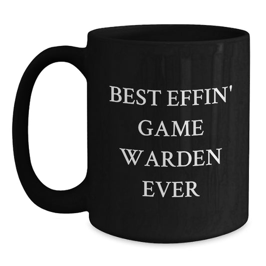 Funny Best Effin' Game Warden Ever Black Coffee Mug Gifts from Friends, Family, or Coworkers for Game Warden Graduation Unique Gifts - Main