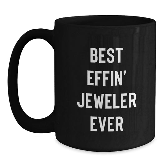 Funny Gifts from Jeweler Friends - Best Effin' Jeweler Ever Black Coffee Mug, Christmas Unique Gifts for Men - Main