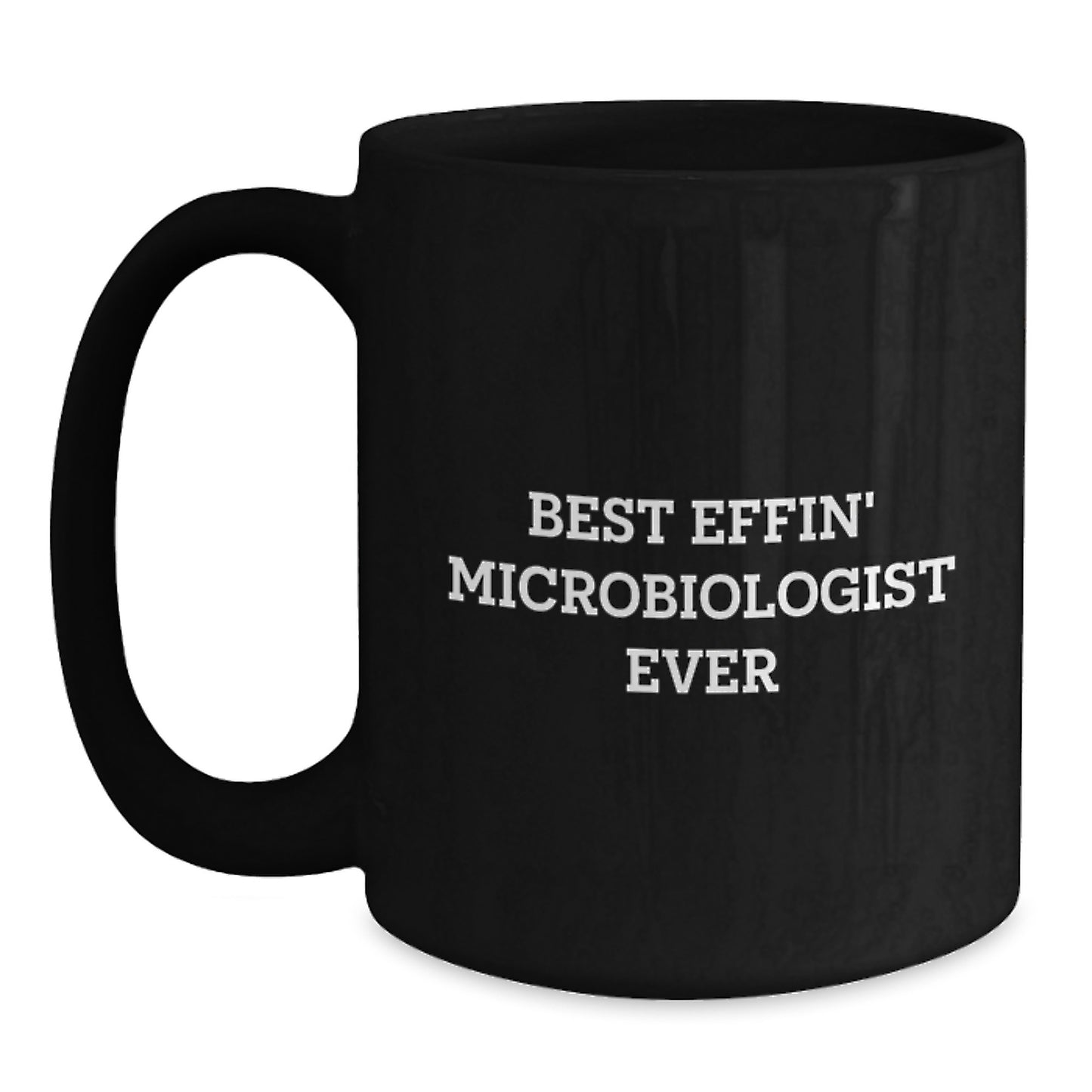 Funny Microbiologist Gifts from Friends for Graduation, Black Coffee Mug Best Effin' Ever - Main