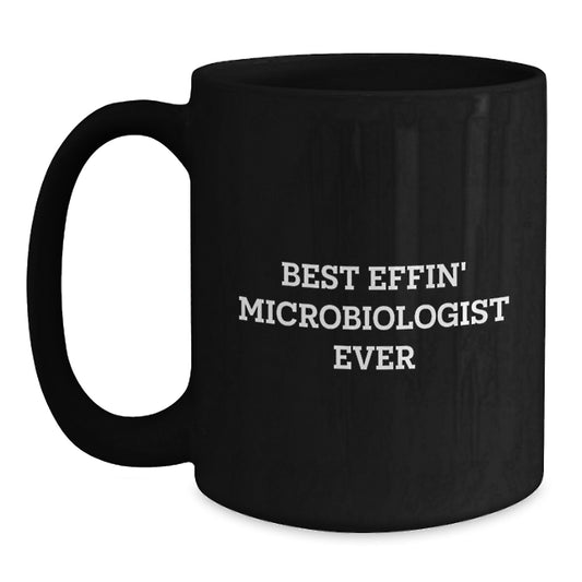 Funny Microbiologist Gifts from Friends for Graduation, Black Coffee Mug Best Effin' Ever - Main