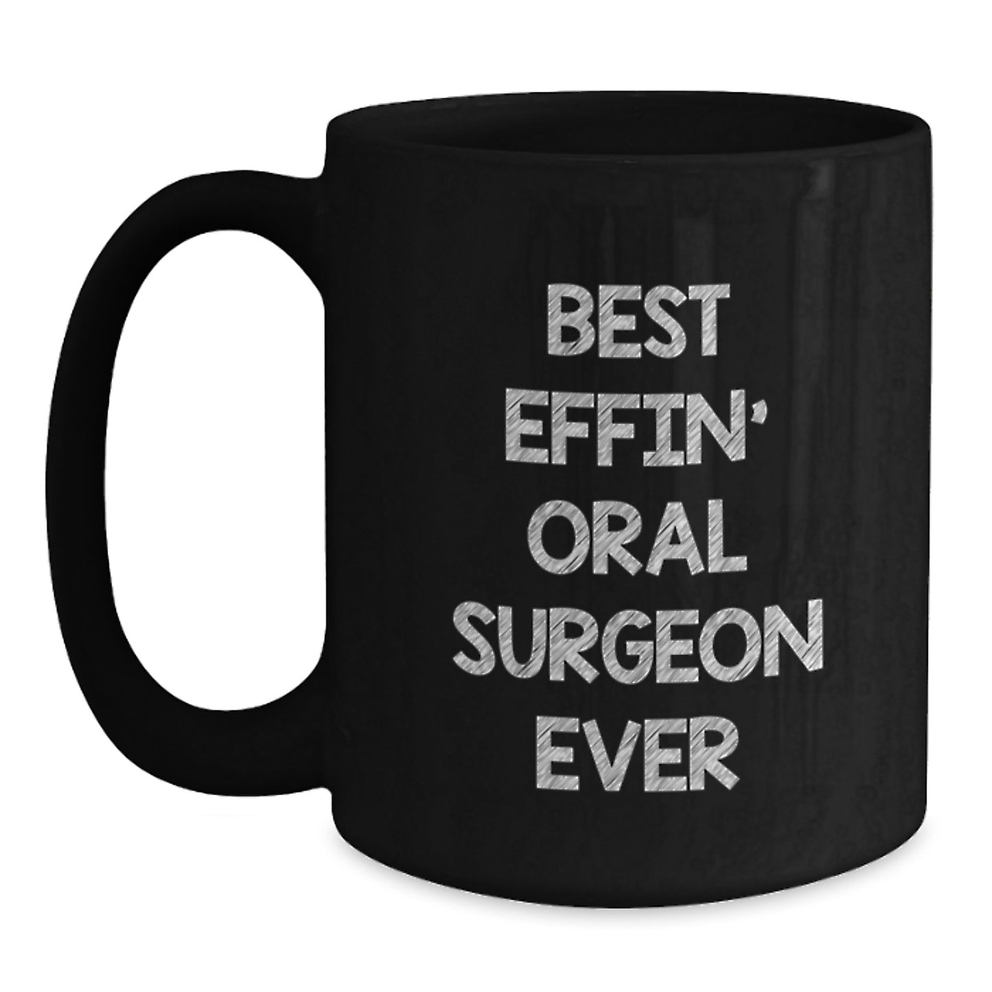 Funny Oral Surgeon Gifts from Friends - Best Effin' Oral Surgeon Ever Black Coffee Mug, Graduation Unique Gifts for Oral Surgeon - Main