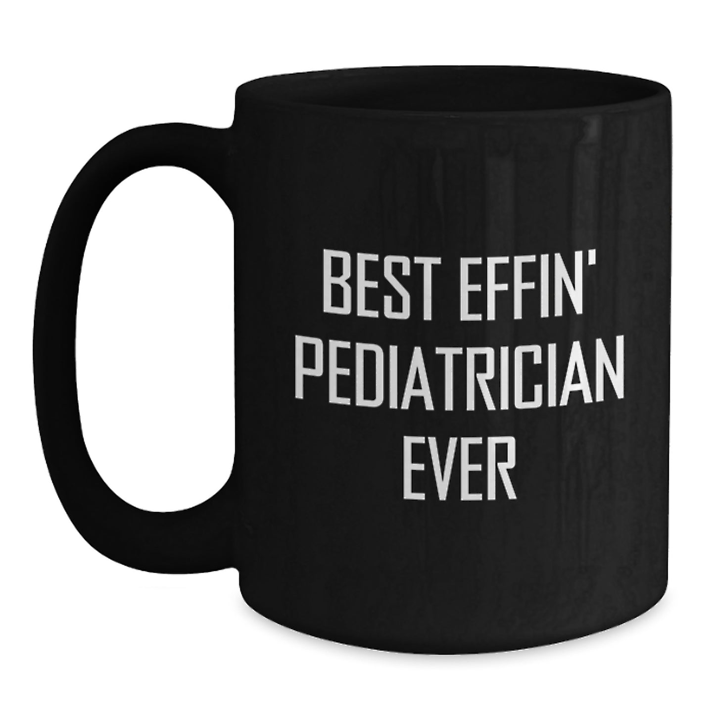 Funny Pediatrician Gifts for Black Coffee Mug, 'Best Effin' Pediatrician Ever' Quote, 11oz or 15oz, Microwave and Dishwasher Safe, Gifts from Family to Pediatrician - Main