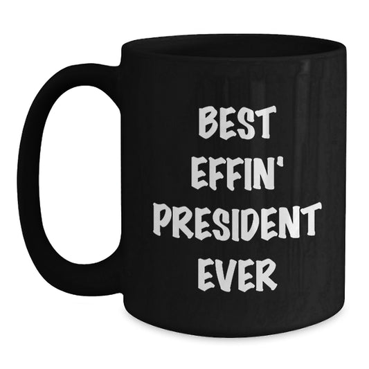 Funny President Gifts, Best Effin' President Ever Quote, Black Coffee Mug for Graduation, Gifts from Family - Gifts for President - Main