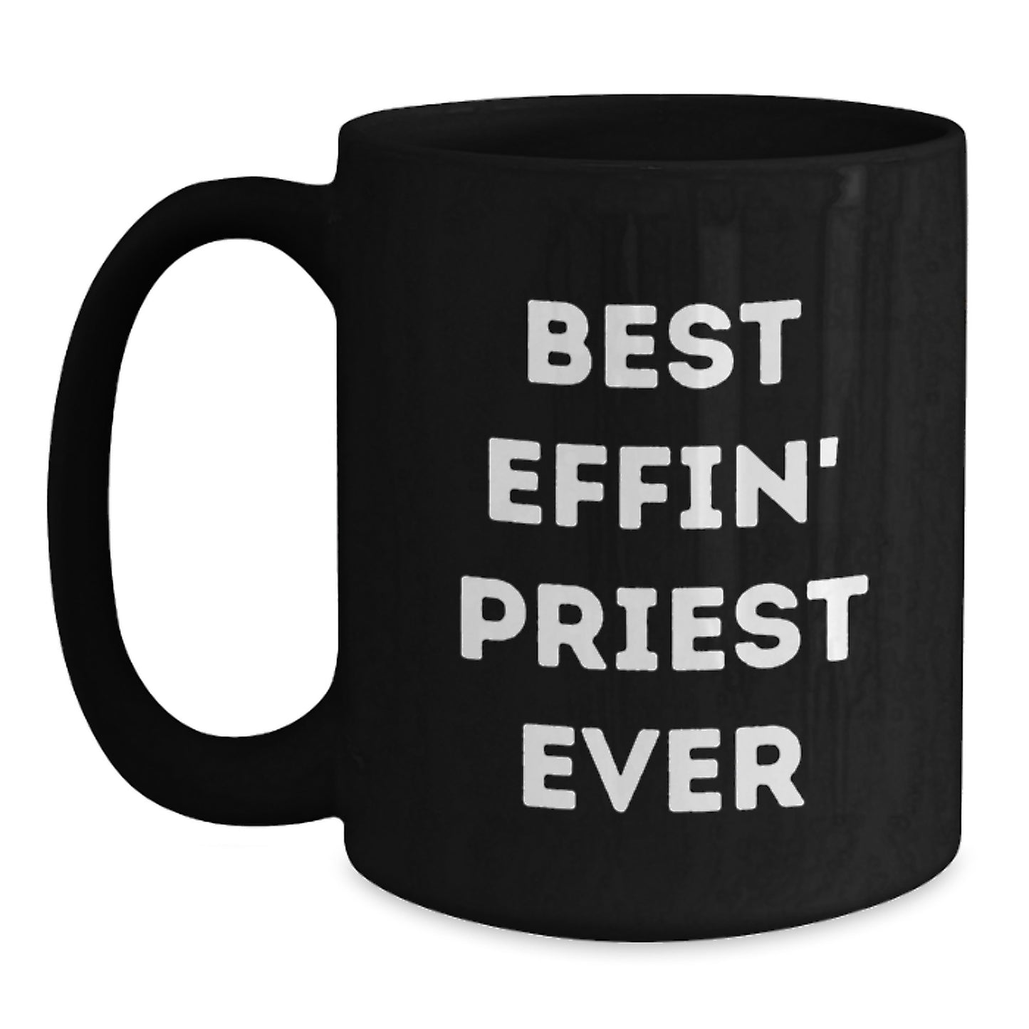 Funny Gifts from Friends for The Best Effin' Priest Ever Black Coffee Mugs, Perfect for Graduation, 11oz or 15oz Microwave and Dishwasher Safe - Main